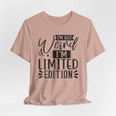 I'm Not Weird I'm Limited Edition Unisex Jersey Short Sleeve Tee