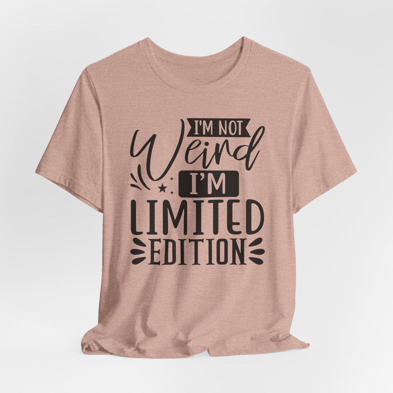 I'm Not Weird I'm Limited Edition Unisex Jersey Short Sleeve Tee