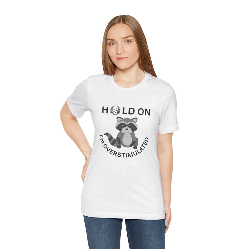 Hold on I'm Overstimulated Unisex Jersey Short Sleeve Tee