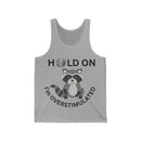 Hold On I'm Overstimulated Unisex Jersey Tank
