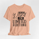 I'm Not Weird I'm Limited Edition Unisex Jersey Short Sleeve Tee