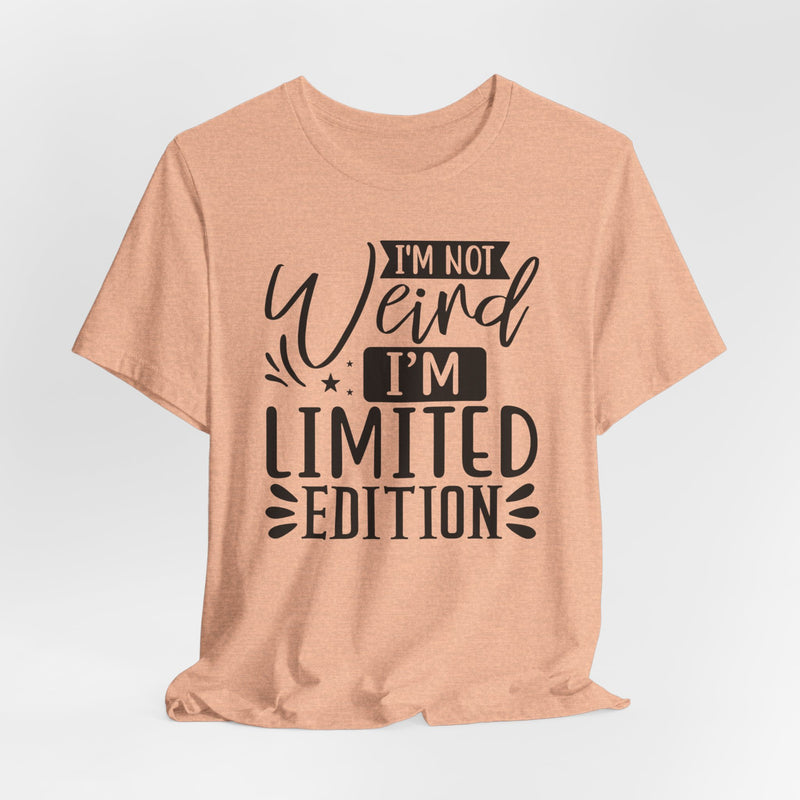 I'm Not Weird I'm Limited Edition Unisex Jersey Short Sleeve Tee
