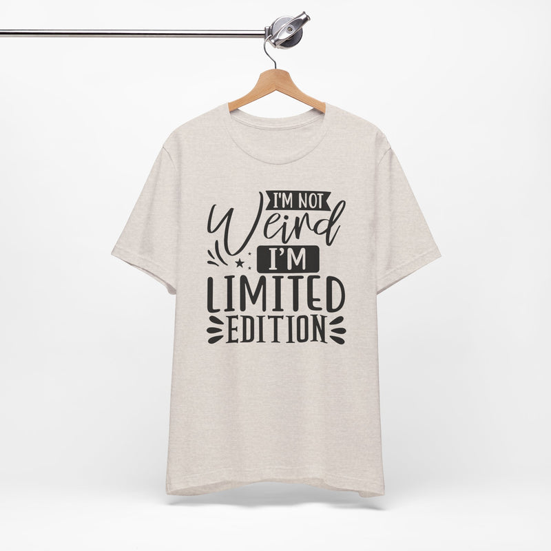 I'm Not Weird I'm Limited Edition Unisex Jersey Short Sleeve Tee
