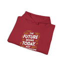 The Future Begins Today Not Tomorrow Unisex Heavy Blend™ Hooded Sweatshirt