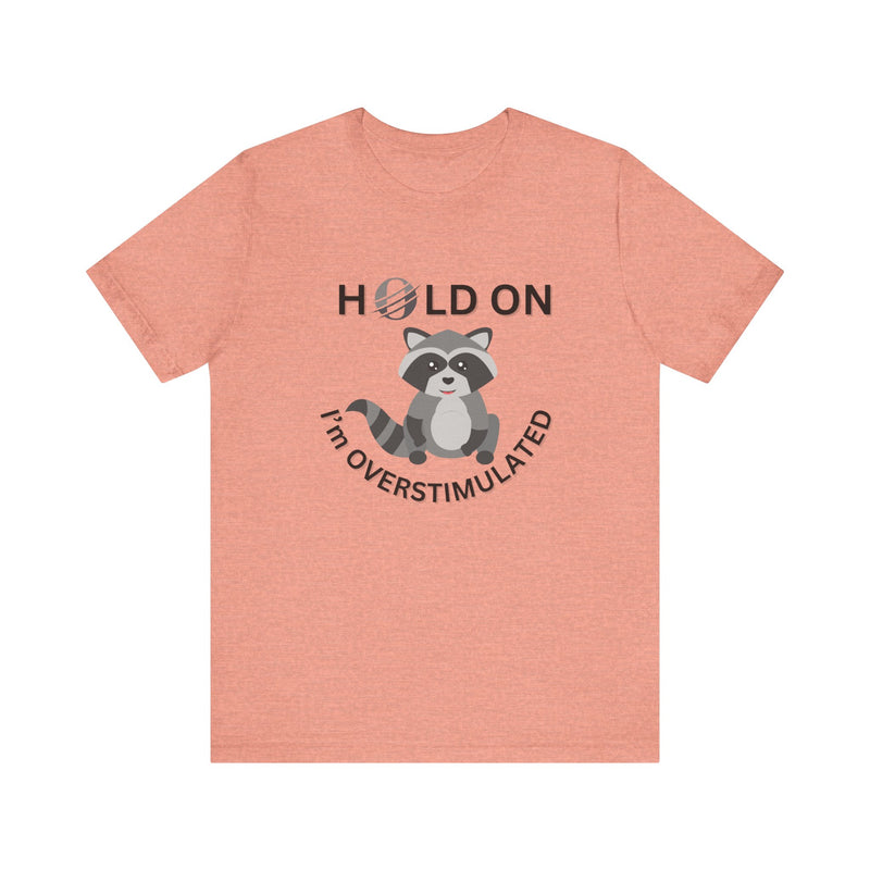 Hold on I'm Overstimulated Unisex Jersey Short Sleeve Tee