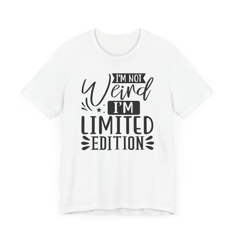 I'm Not Weird I'm Limited Edition Unisex Jersey Short Sleeve Tee