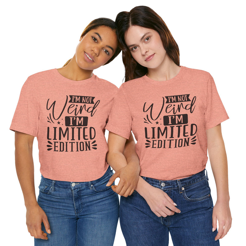 I'm Not Weird I'm Limited Edition Unisex Jersey Short Sleeve Tee