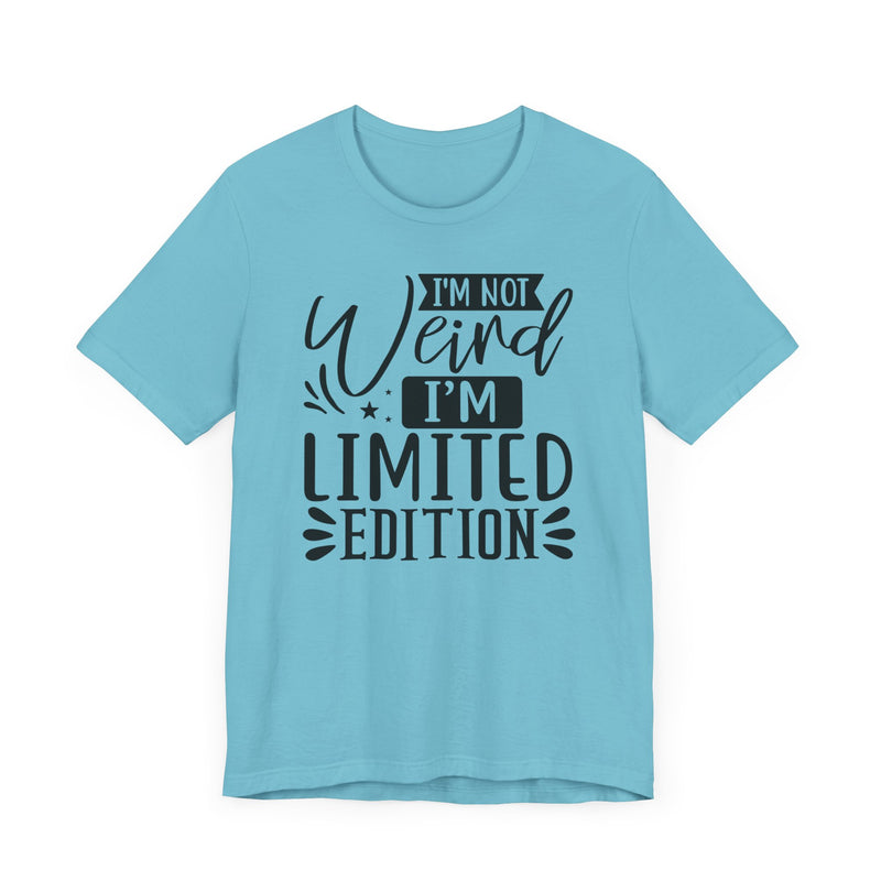 I'm Not Weird I'm Limited Edition Unisex Jersey Short Sleeve Tee