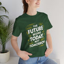 The Future Begins Today Not Tomorrow Unisex Jersey Short Sleeve Tee