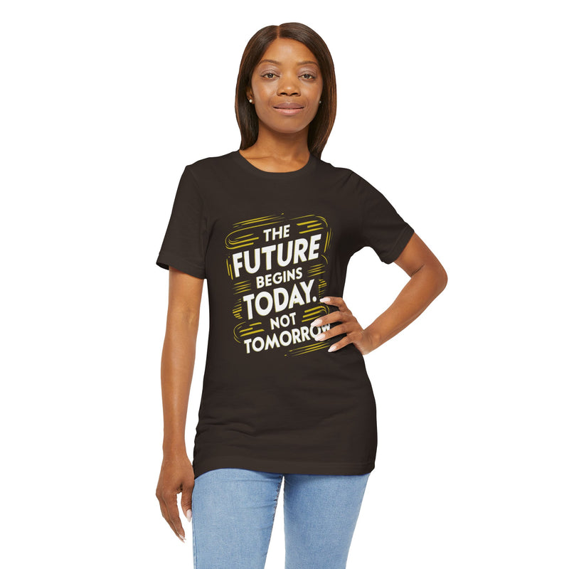 The Future Begins Today Not Tomorrow Unisex Jersey Short Sleeve Tee