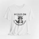 Hold on I'm Overstimulated Unisex Jersey Short Sleeve Tee