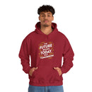 The Future Begins Today Not Tomorrow Unisex Heavy Blend™ Hooded Sweatshirt