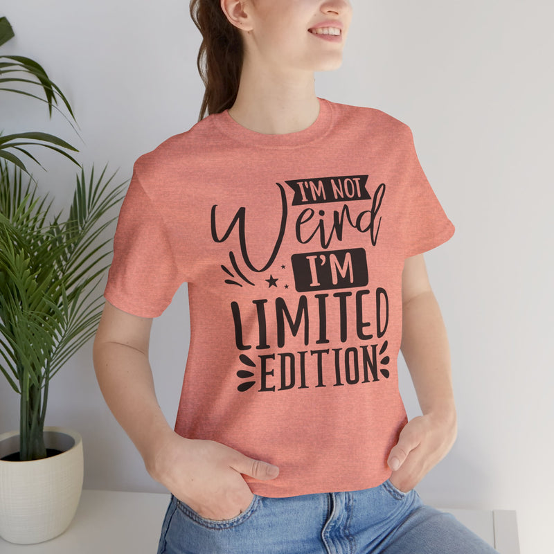 I'm Not Weird I'm Limited Edition Unisex Jersey Short Sleeve Tee