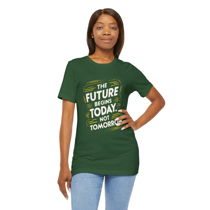 The Future Begins Today Not Tomorrow Unisex Jersey Short Sleeve Tee
