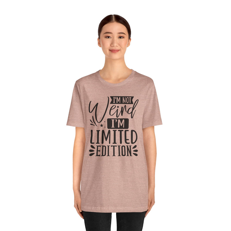 I'm Not Weird I'm Limited Edition Unisex Jersey Short Sleeve Tee