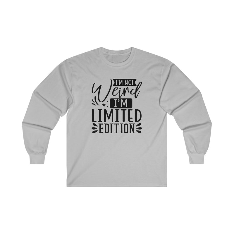 I'm Not Weird I'm Limited Edition Unisex Ultra Cotton Long Sleeve Tee
