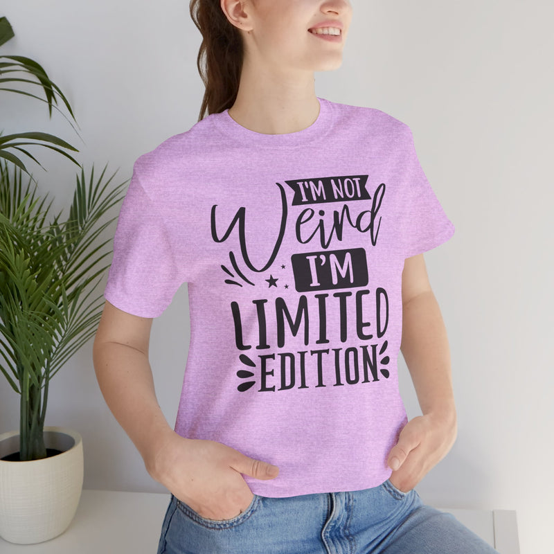 I'm Not Weird I'm Limited Edition Unisex Jersey Short Sleeve Tee