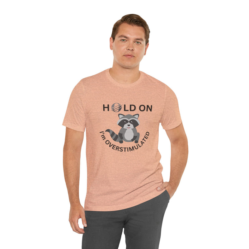 Hold on I'm Overstimulated Unisex Jersey Short Sleeve Tee