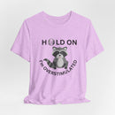Hold on I'm Overstimulated Unisex Jersey Short Sleeve Tee