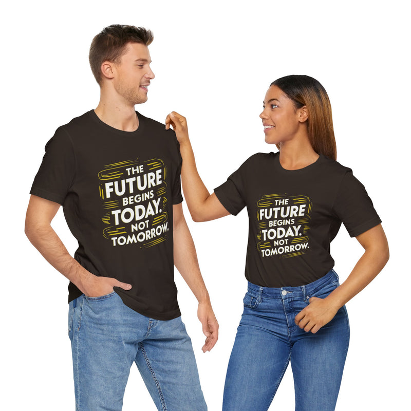 The Future Begins Today Not Tomorrow Unisex Jersey Short Sleeve Tee