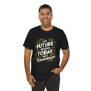 The Future Begins Today Not Tomorrow Unisex Jersey Short Sleeve Tee