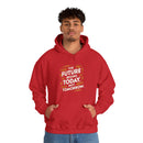 The Future Begins Today Not Tomorrow Unisex Heavy Blend™ Hooded Sweatshirt