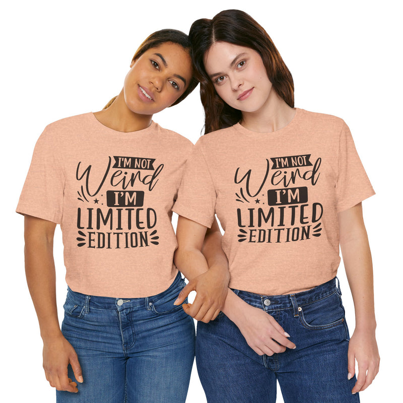 I'm Not Weird I'm Limited Edition Unisex Jersey Short Sleeve Tee