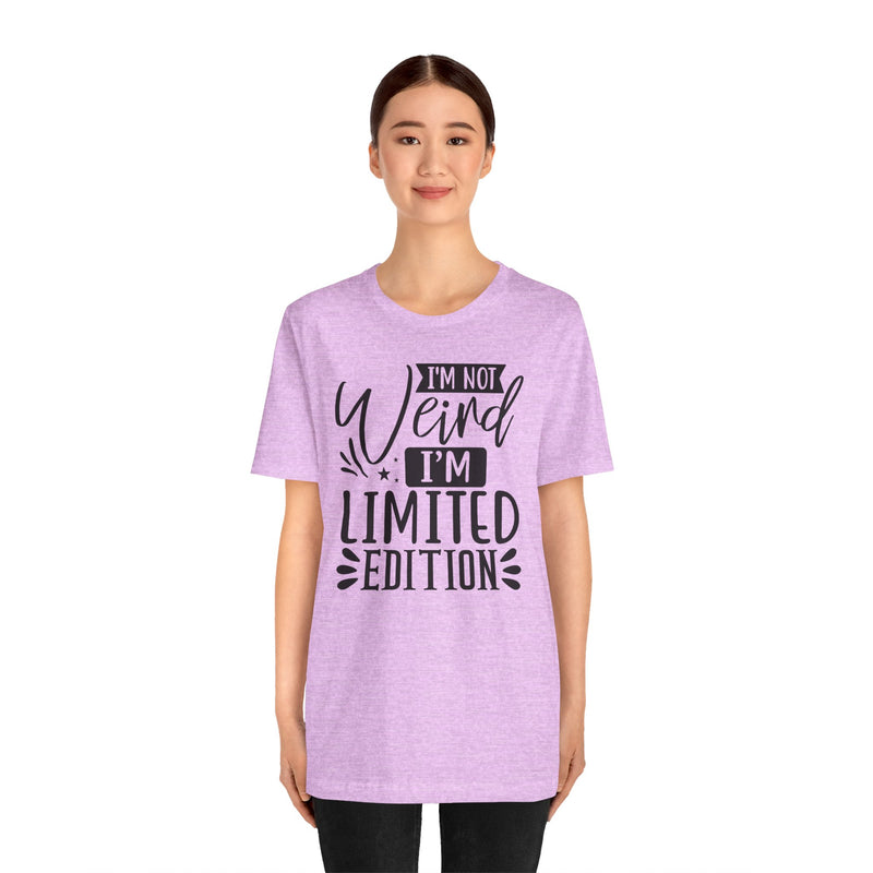 I'm Not Weird I'm Limited Edition Unisex Jersey Short Sleeve Tee