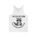 Hold On I'm Overstimulated Unisex Jersey Tank