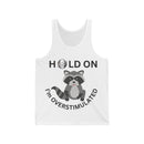 Hold On I'm Overstimulated Unisex Jersey Tank