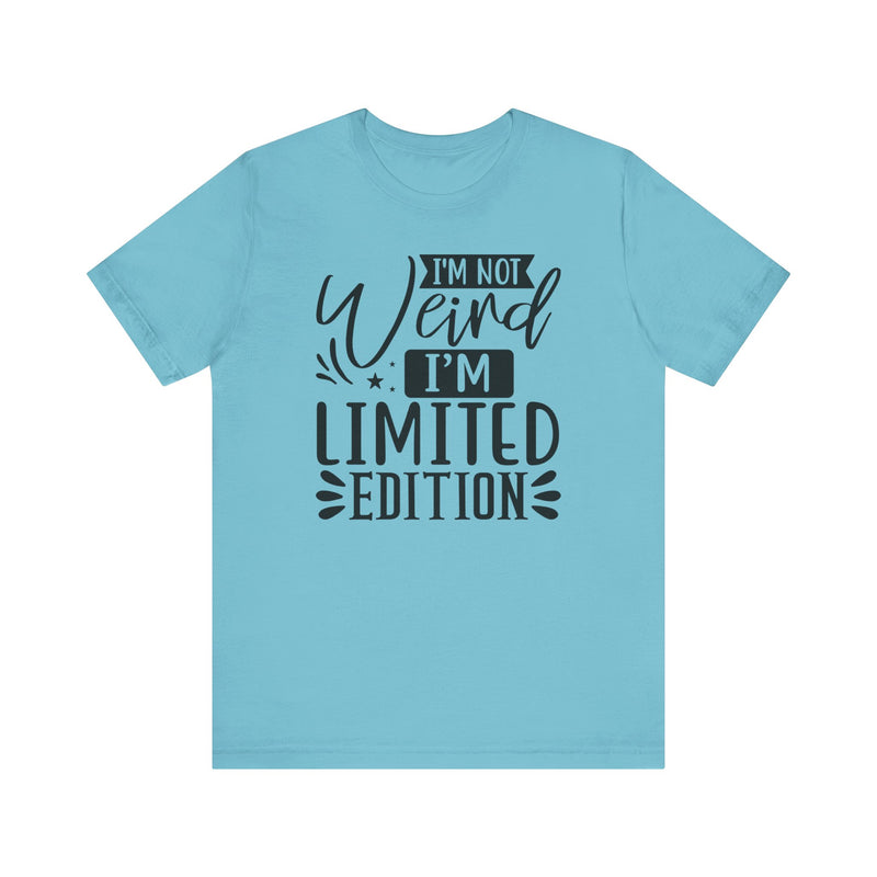 I'm Not Weird I'm Limited Edition Unisex Jersey Short Sleeve Tee