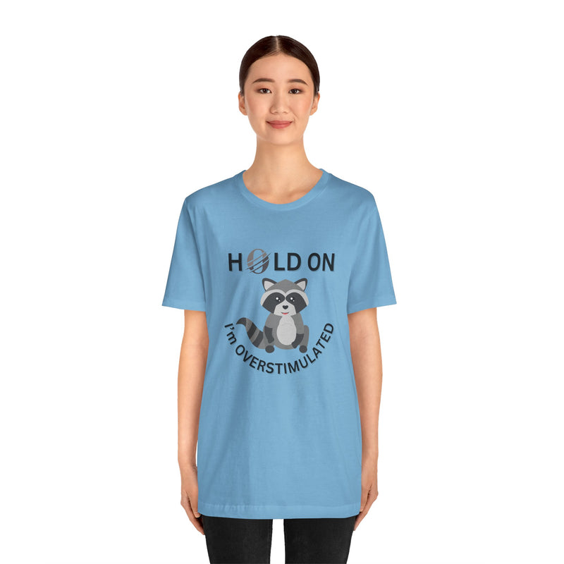 Hold on I'm Overstimulated Unisex Jersey Short Sleeve Tee