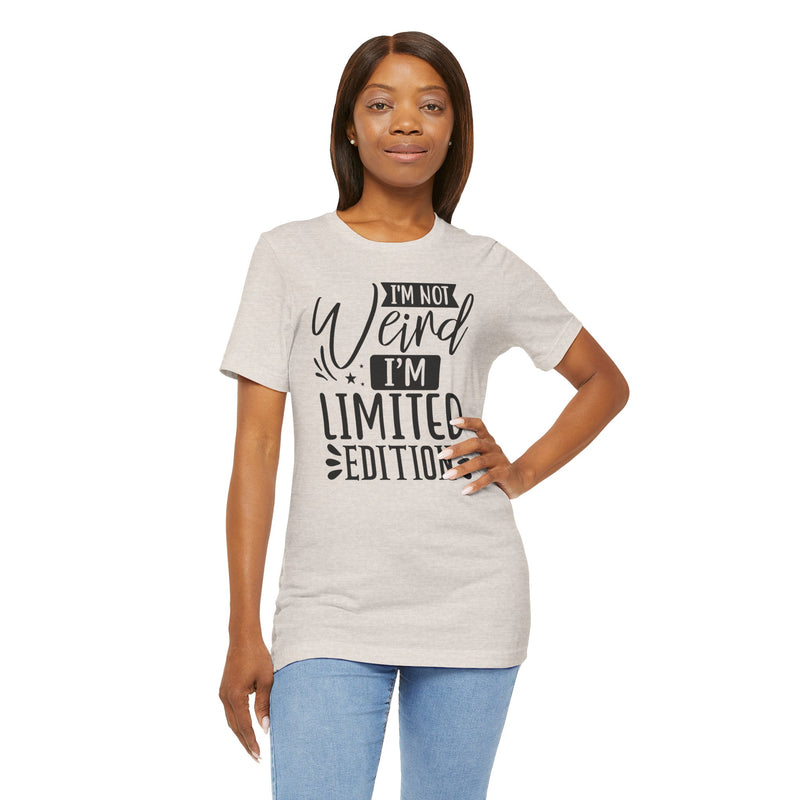I'm Not Weird I'm Limited Edition Unisex Jersey Short Sleeve Tee