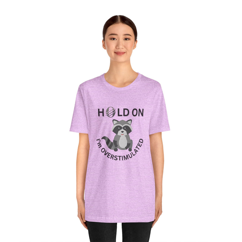 Hold on I'm Overstimulated Unisex Jersey Short Sleeve Tee