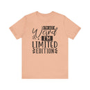 I'm Not Weird I'm Limited Edition Unisex Jersey Short Sleeve Tee