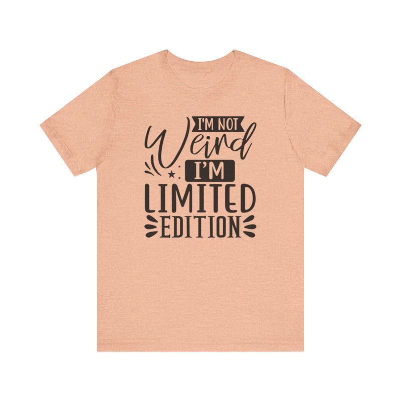 I'm Not Weird I'm Limited Edition Unisex Jersey Short Sleeve Tee