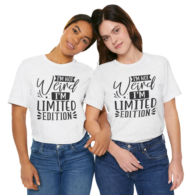 I'm Not Weird I'm Limited Edition Unisex Jersey Short Sleeve Tee