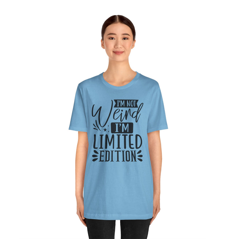 I'm Not Weird I'm Limited Edition Unisex Jersey Short Sleeve Tee