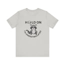 Hold on I'm Overstimulated Unisex Jersey Short Sleeve Tee