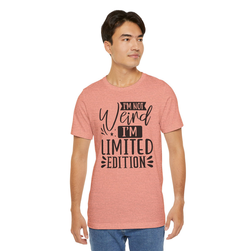 I'm Not Weird I'm Limited Edition Unisex Jersey Short Sleeve Tee