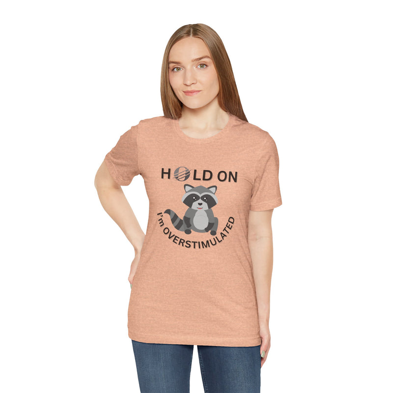 Hold on I'm Overstimulated Unisex Jersey Short Sleeve Tee
