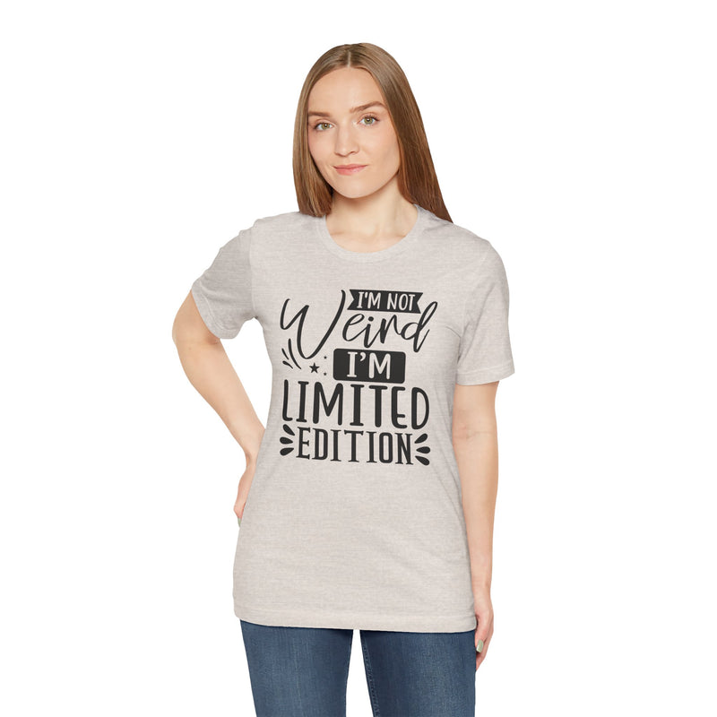 I'm Not Weird I'm Limited Edition Unisex Jersey Short Sleeve Tee
