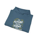The Future Begins Today Not Tomorrow Unisex Heavy Blend™ Hooded Sweatshirt