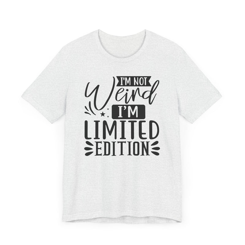 I'm Not Weird I'm Limited Edition Unisex Jersey Short Sleeve Tee