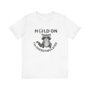 Hold on I'm Overstimulated Unisex Jersey Short Sleeve Tee