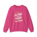 The Future Begins Today Not Tomorrow Unisex Heavy Blend™ Crewneck Sweatshirt