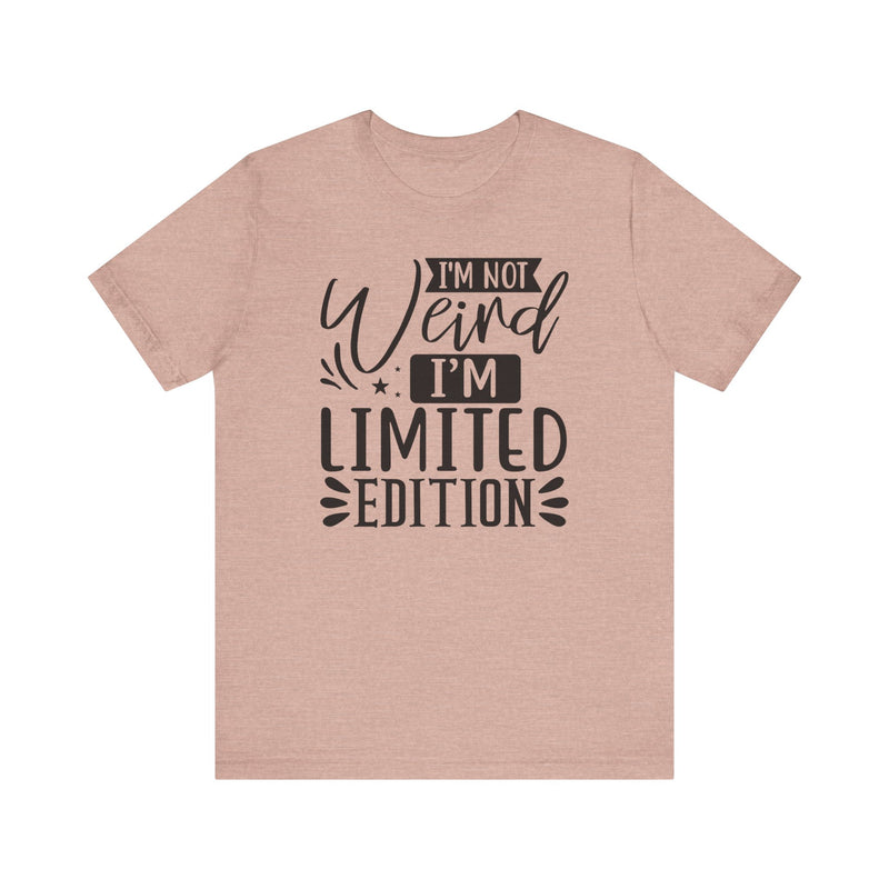 I'm Not Weird I'm Limited Edition Unisex Jersey Short Sleeve Tee