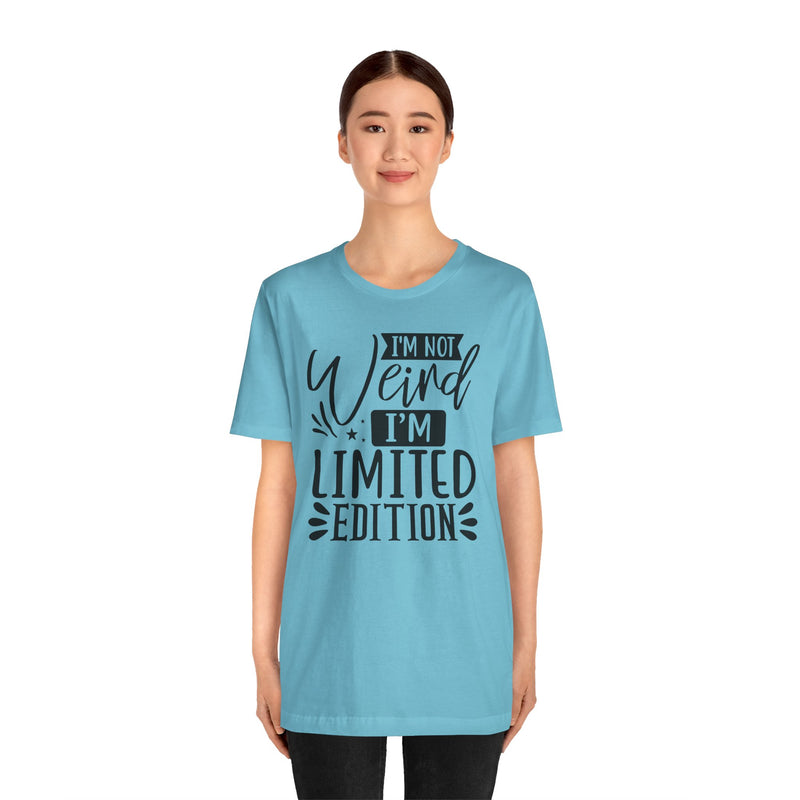 I'm Not Weird I'm Limited Edition Unisex Jersey Short Sleeve Tee