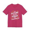 The Future Begins Today Not Tomorrow Unisex Jersey Short Sleeve Tee