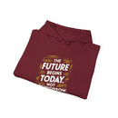 The Future Begins Today Not Tomorrow Unisex Heavy Blend™ Hooded Sweatshirt